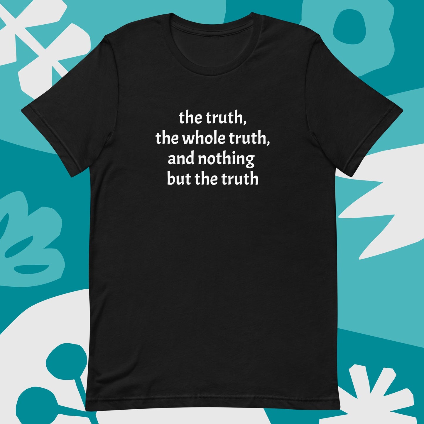 The truth, the whole truth, Unisex t-shirt