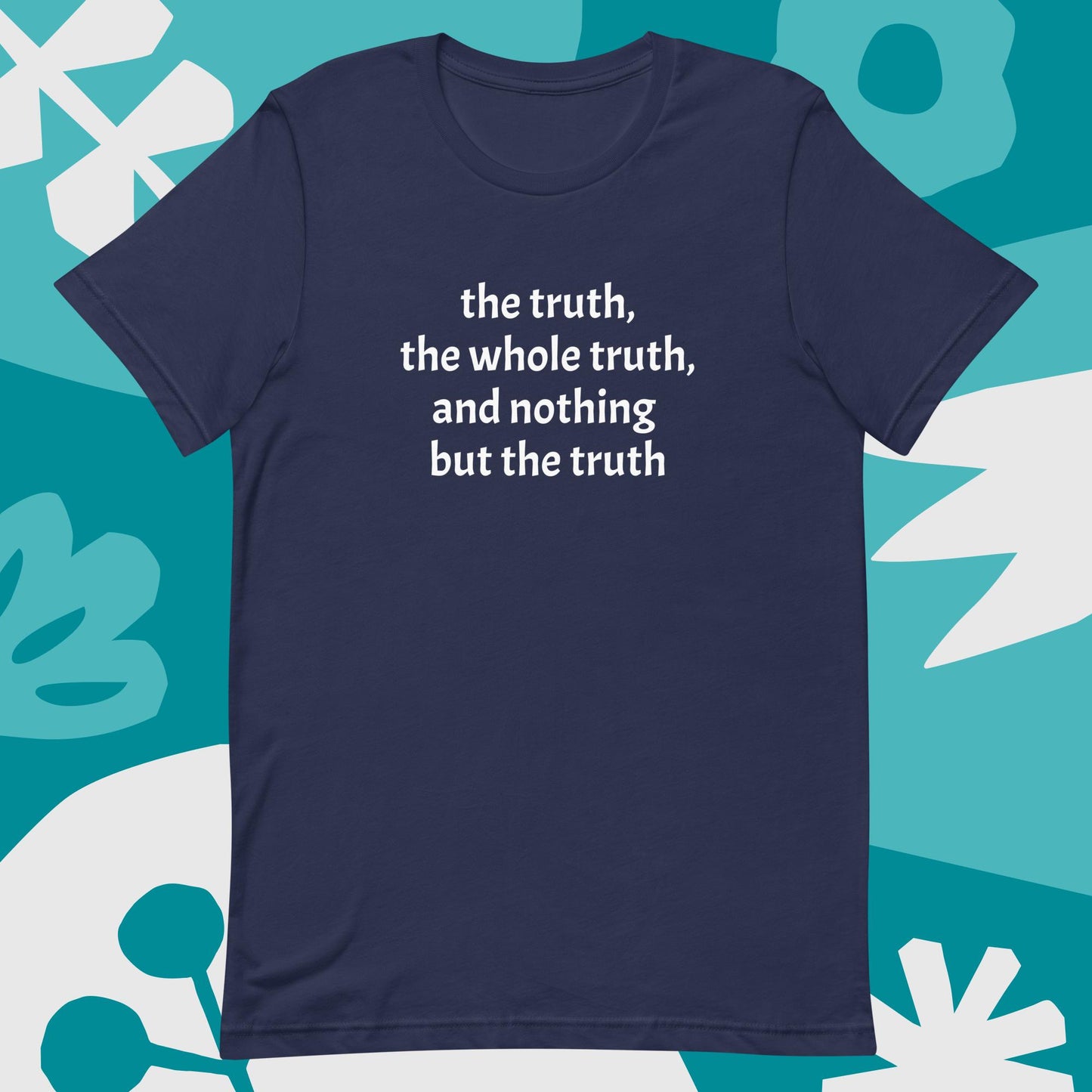 The truth, the whole truth, Unisex t-shirt
