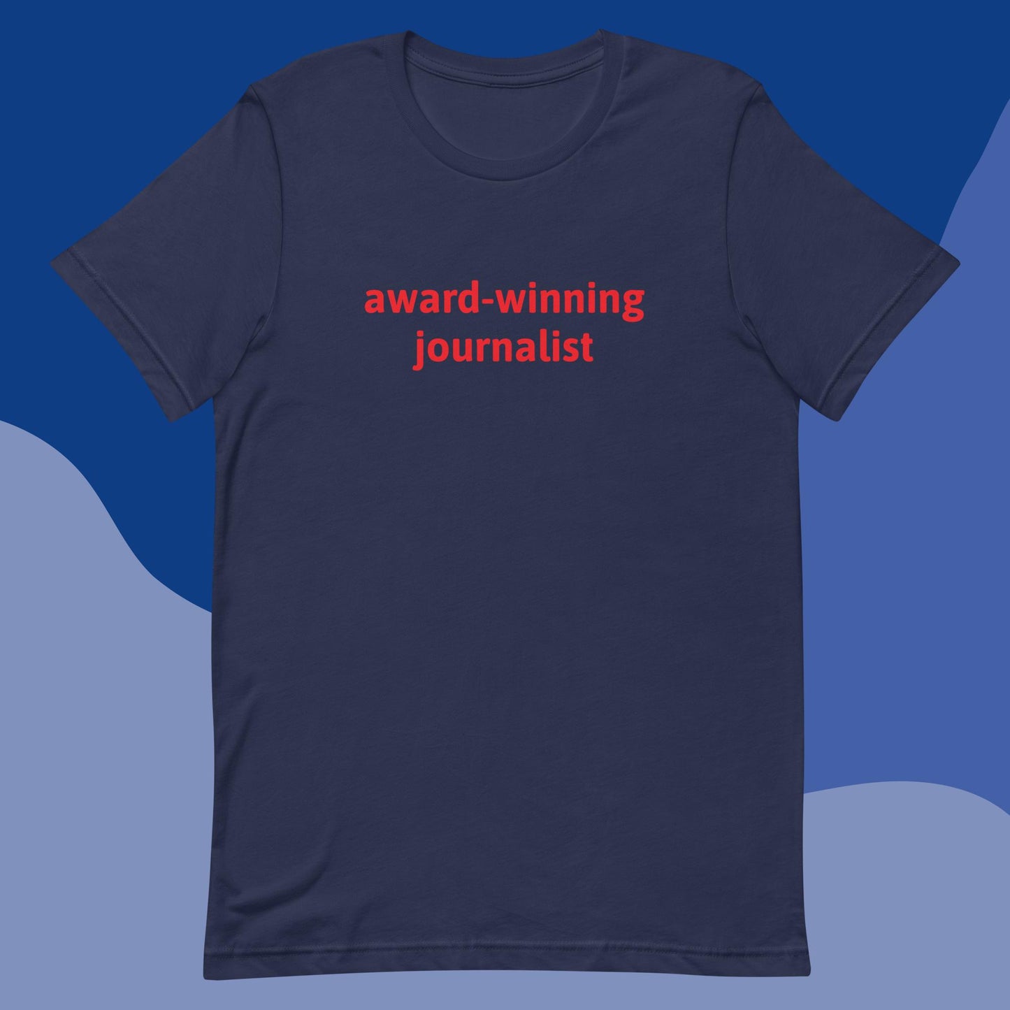 Award-winning journalist unisex t-shirt