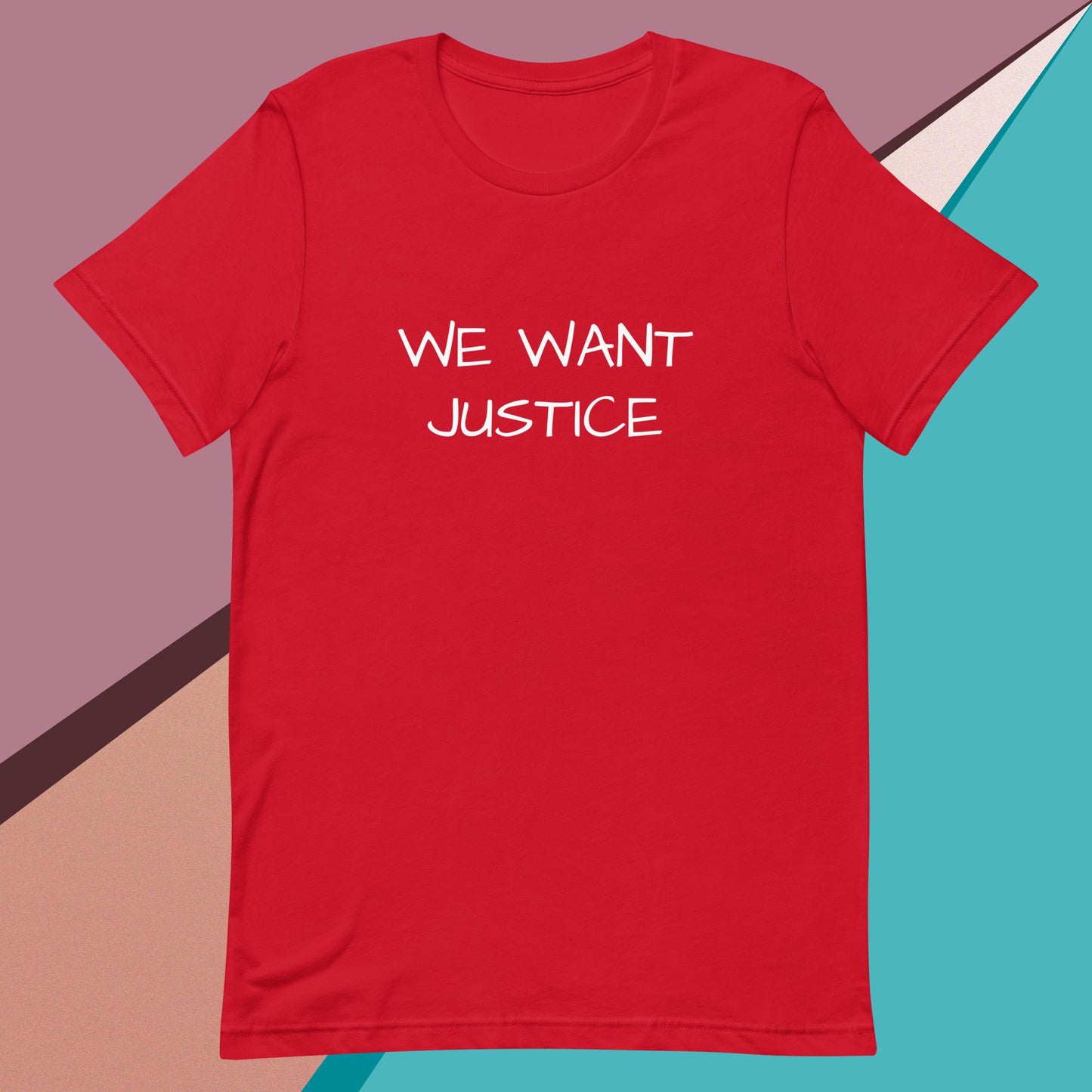 We Want Justice unisex t-shirt