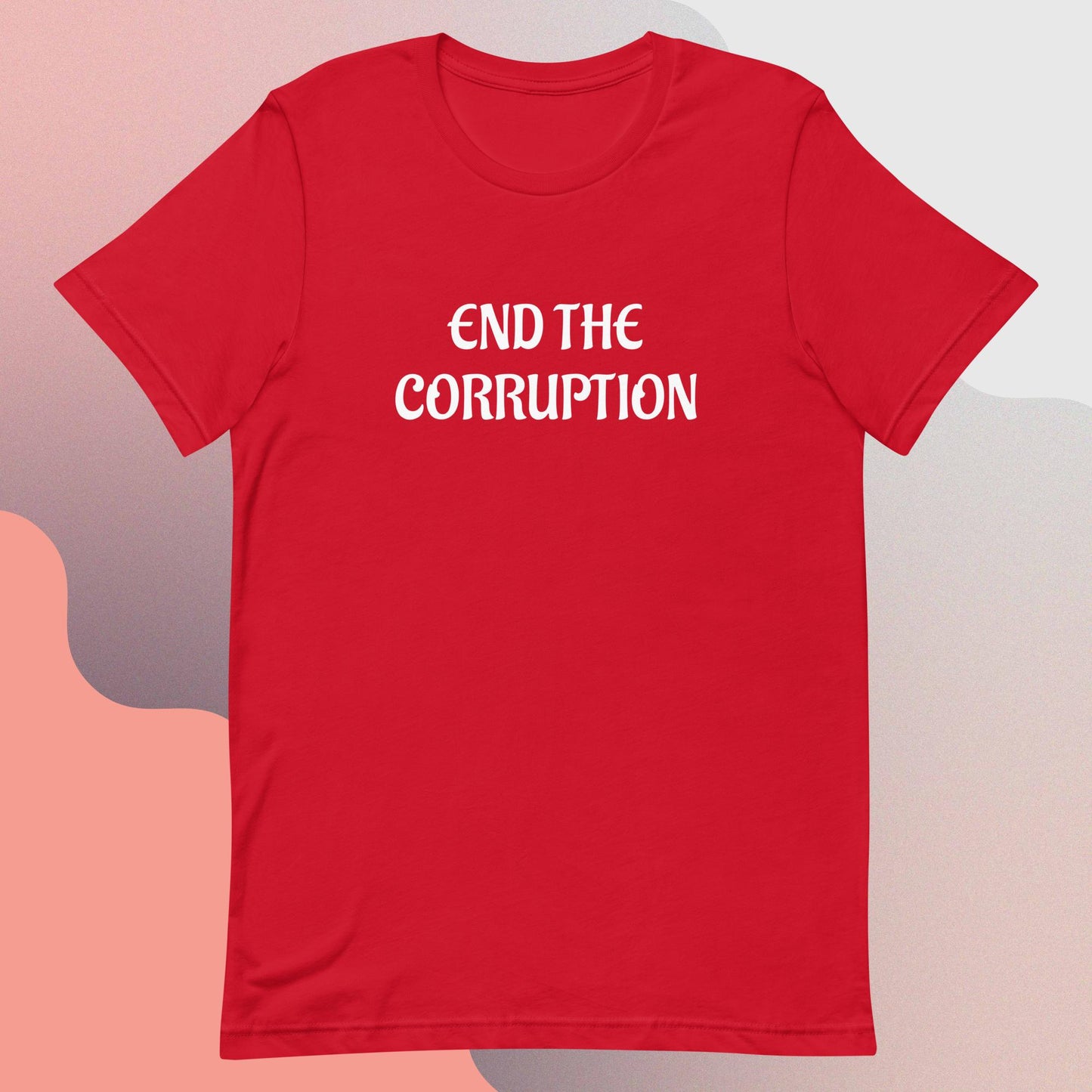 End the corruption, Unisex t-shirt
