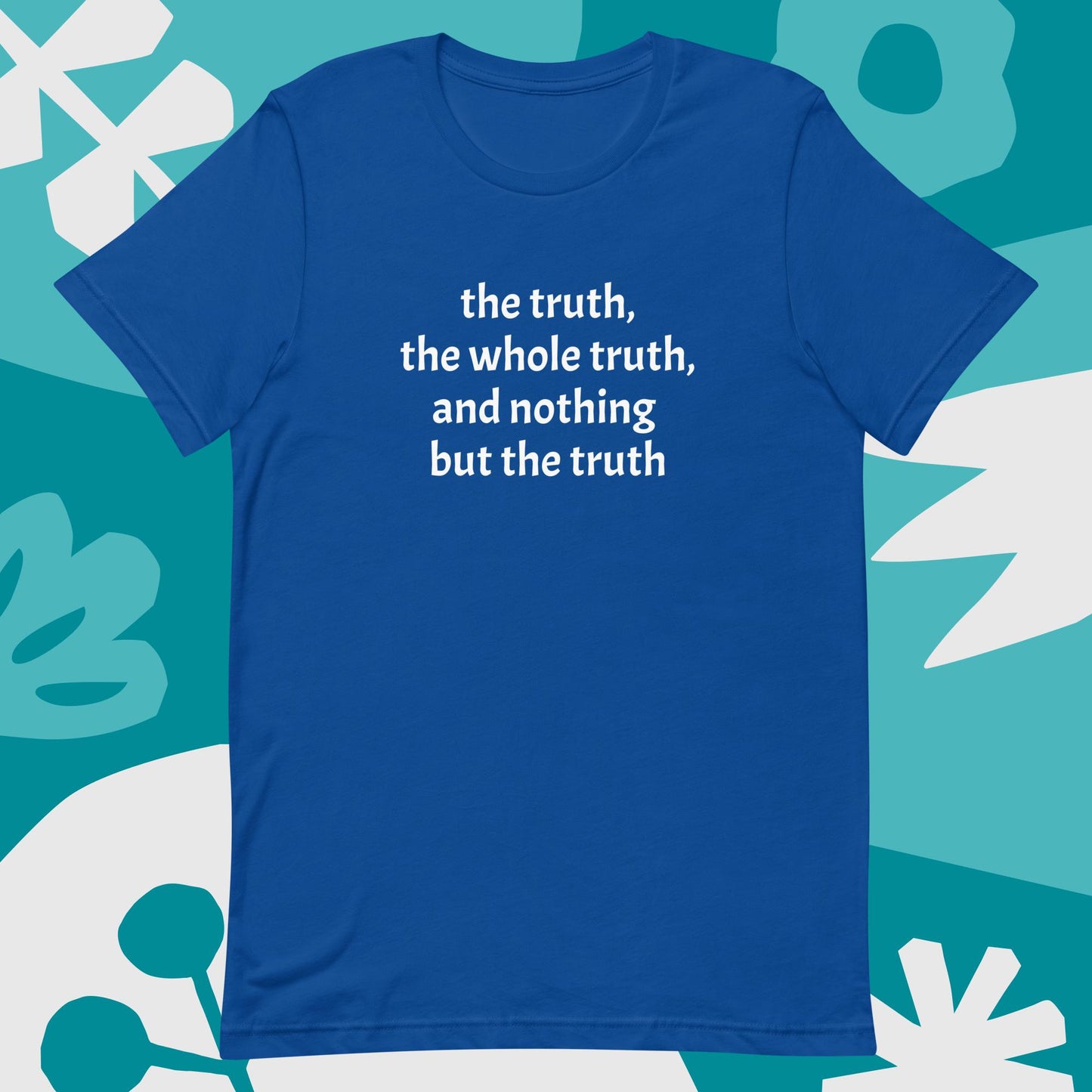 The truth, the whole truth, Unisex t-shirt