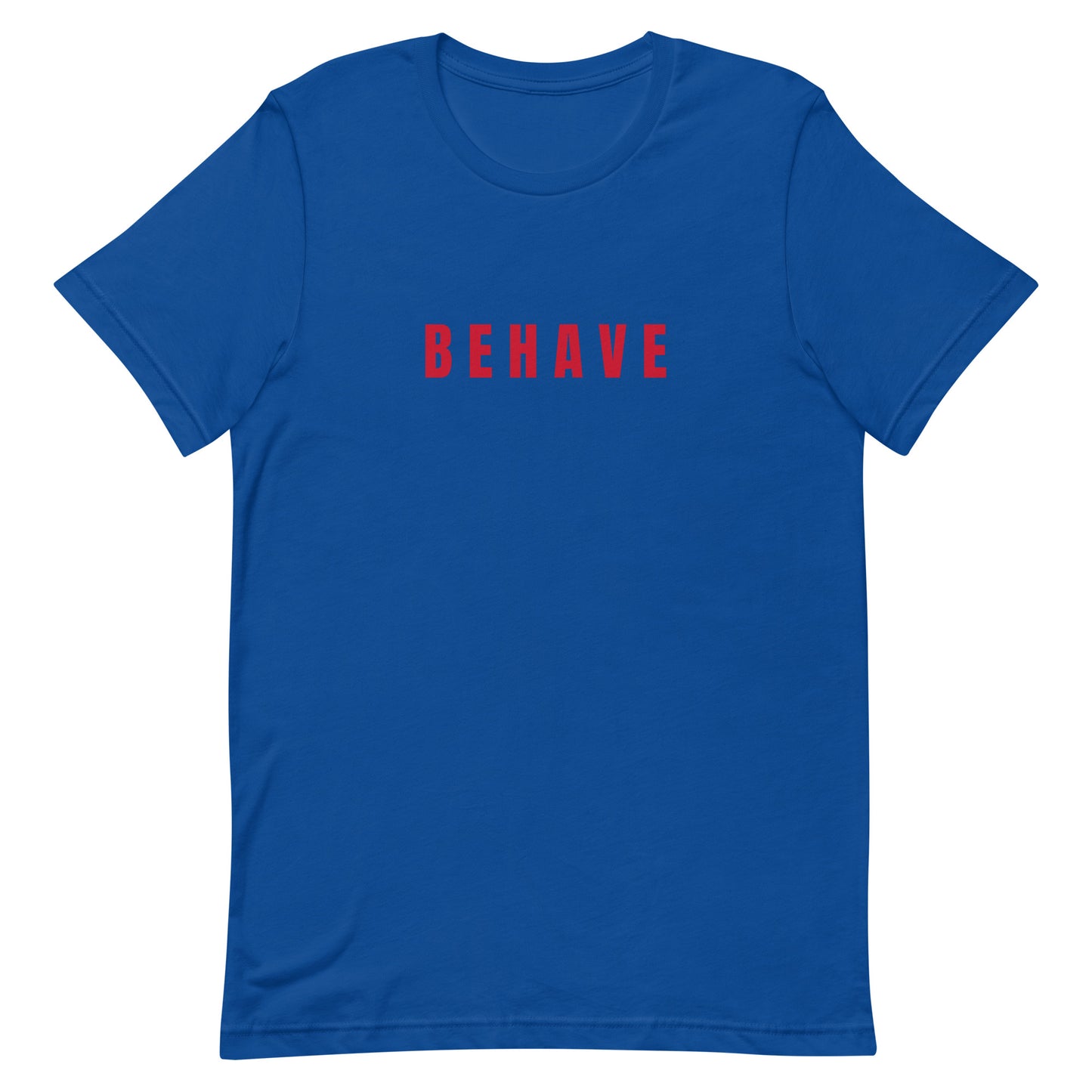 Behave Unisex t-shirt