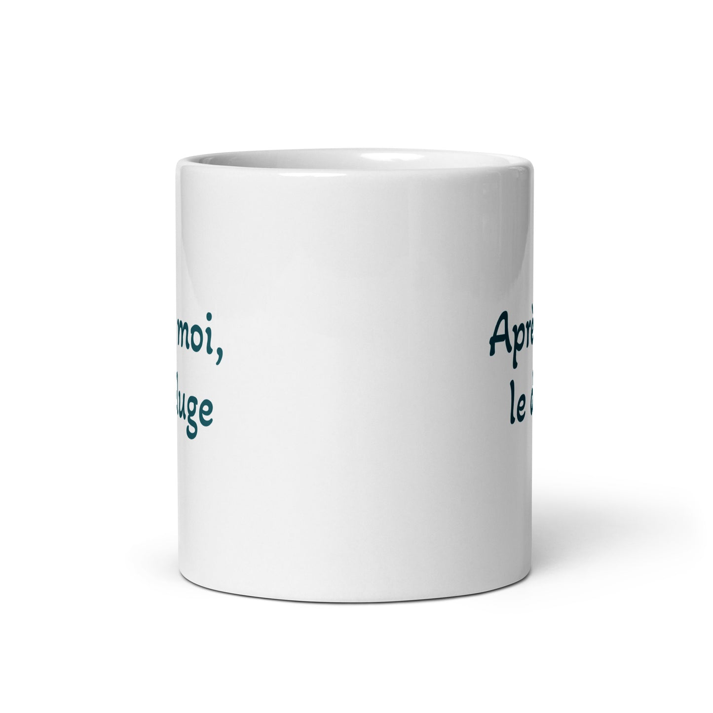 Après moi, le déluge -- white glossy mug