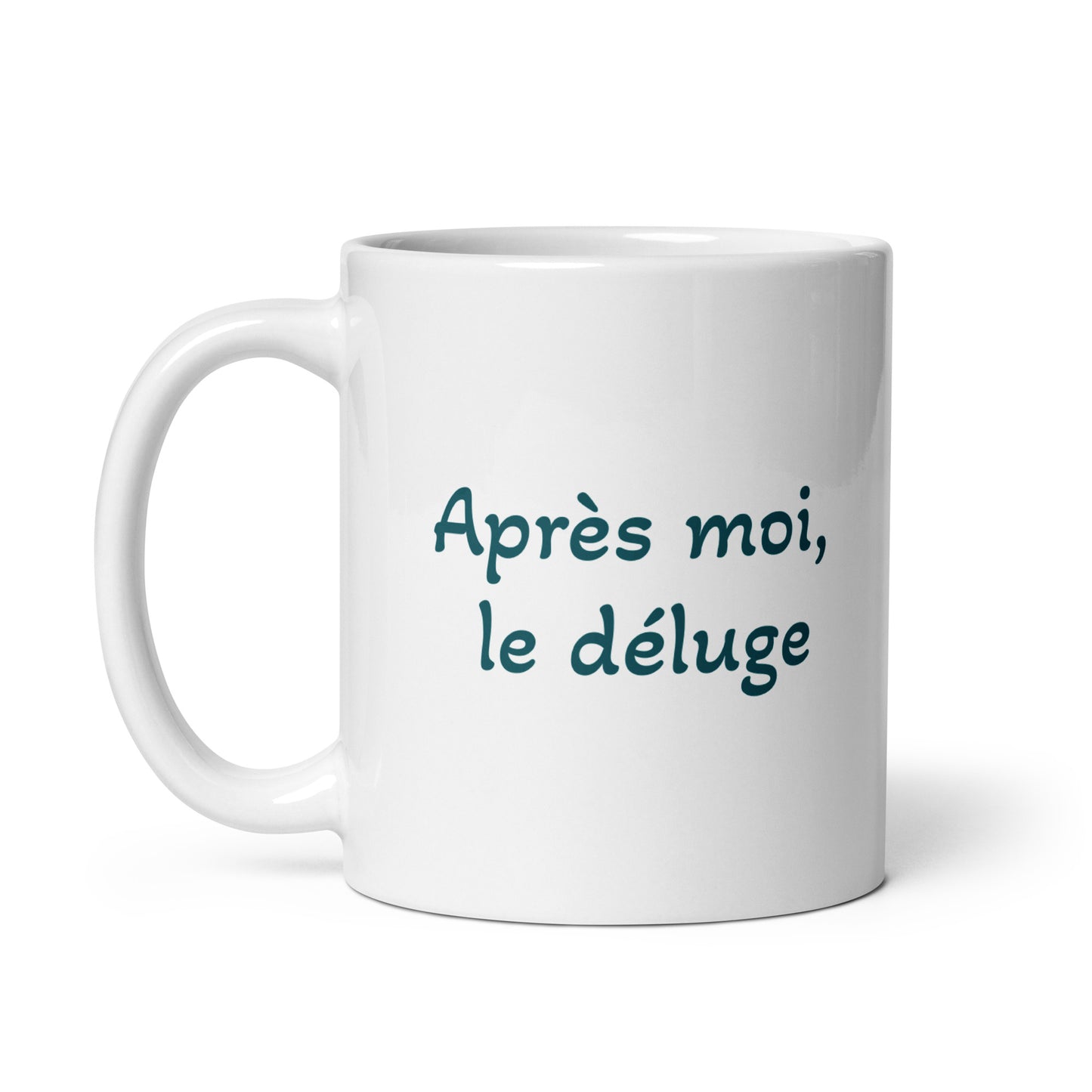 Après moi, le déluge -- white glossy mug