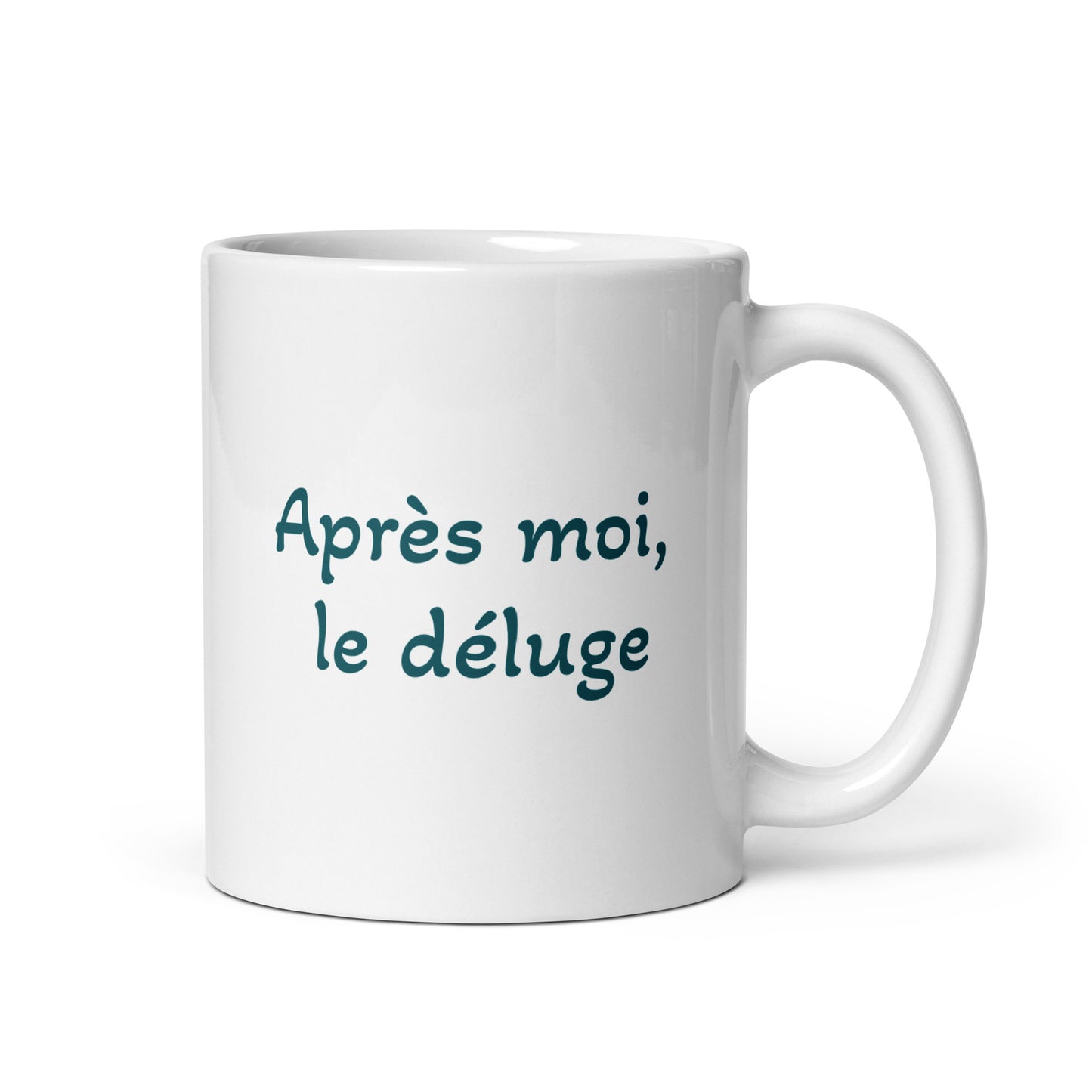 Après moi, le déluge -- white glossy mug