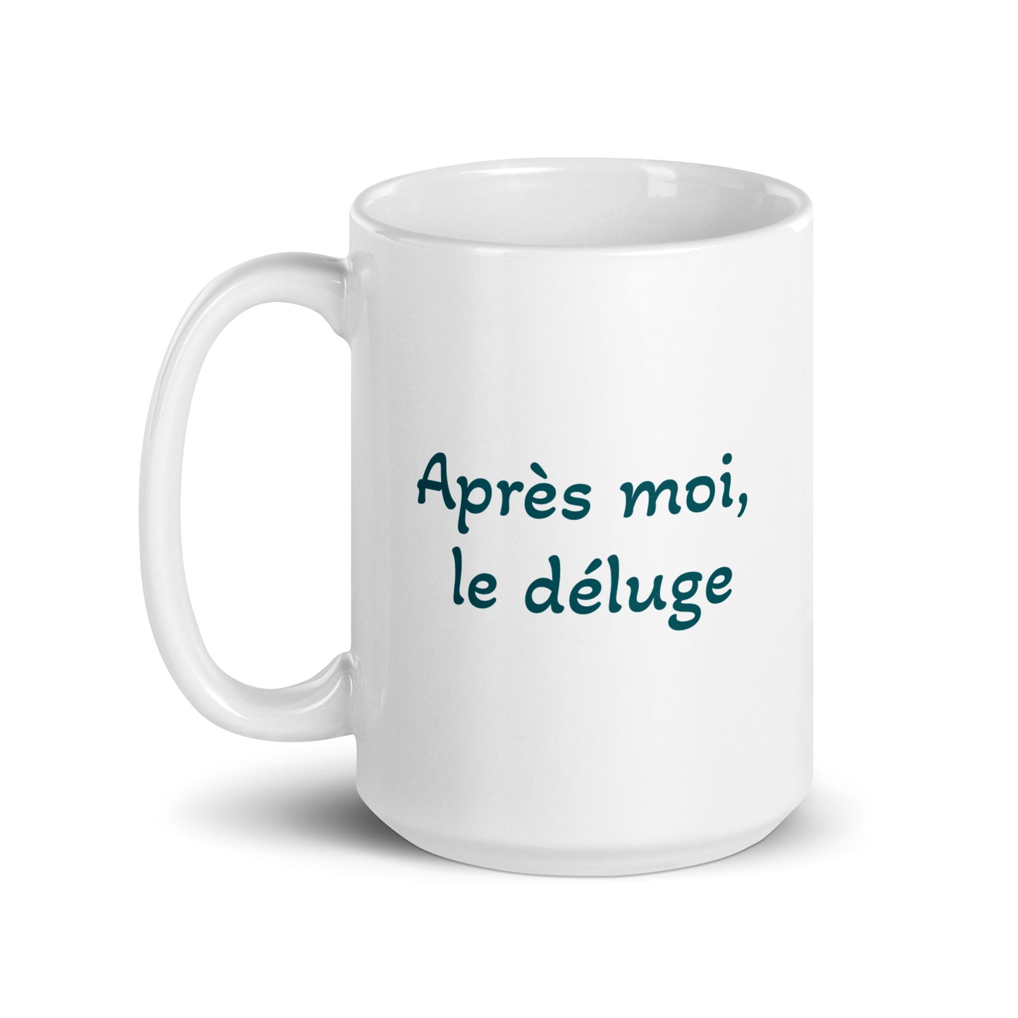 Après moi, le déluge -- white glossy mug