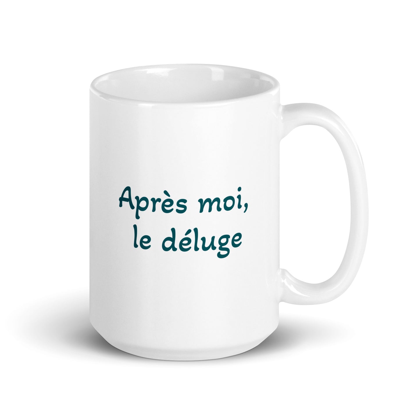Après moi, le déluge -- white glossy mug