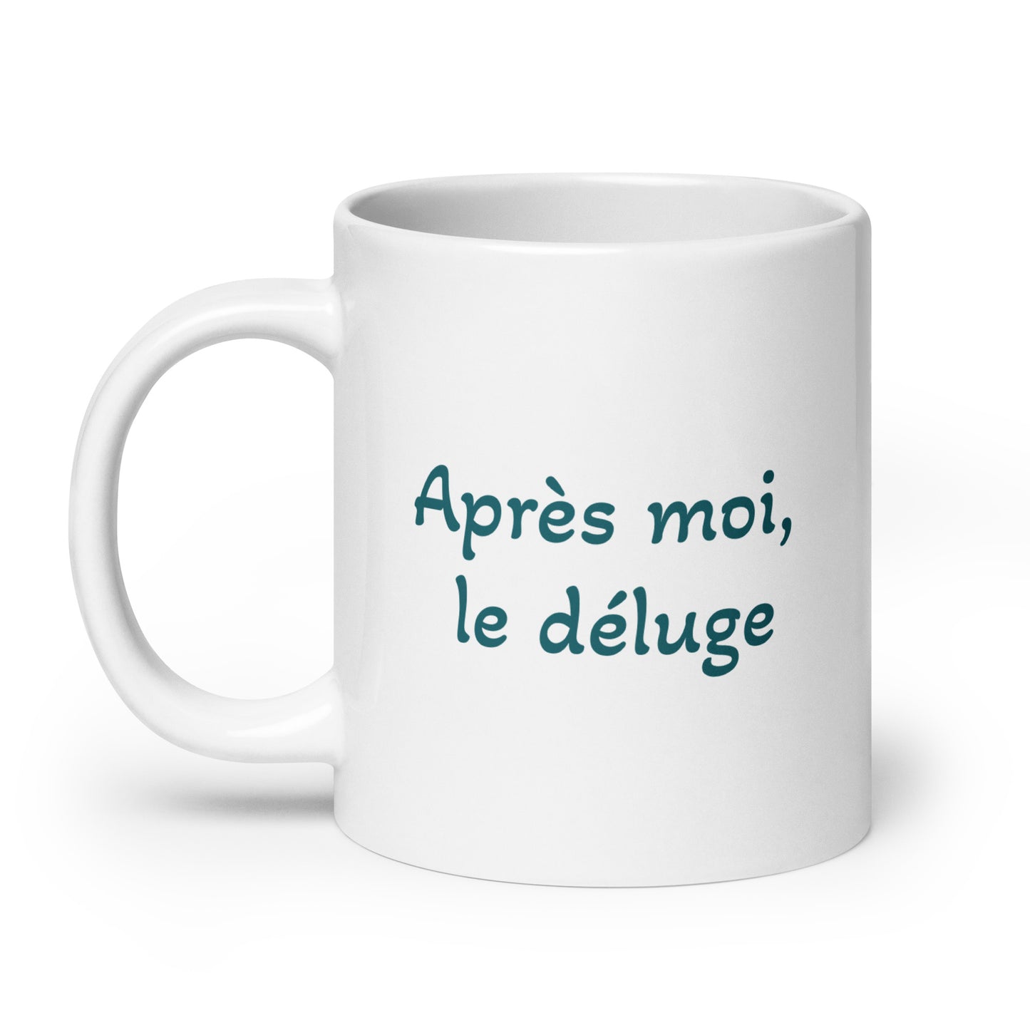 Après moi, le déluge -- white glossy mug
