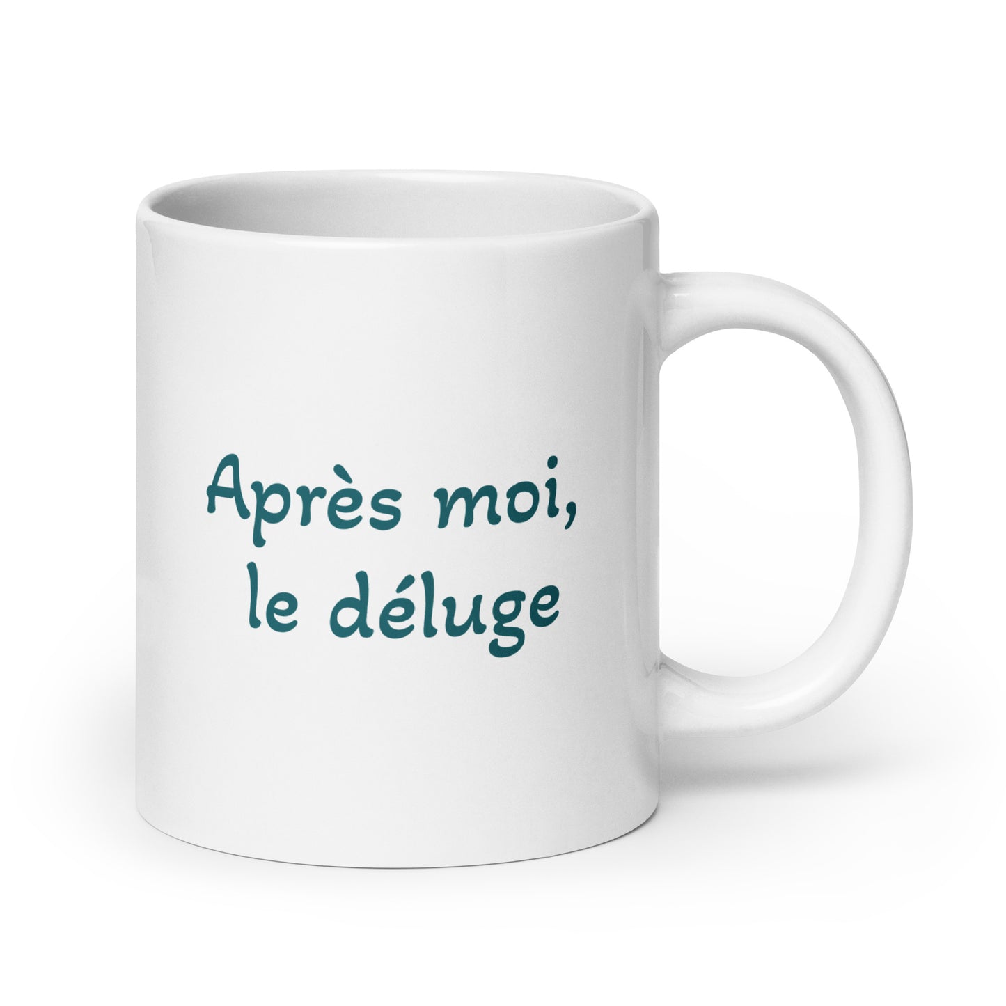 Après moi, le déluge -- white glossy mug