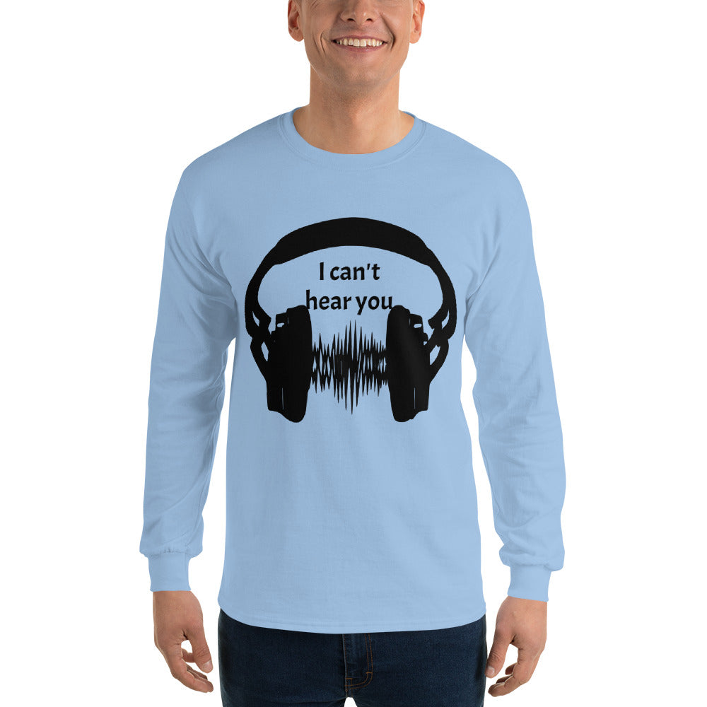 I can't hear you Men’s Long Sleeve Shirt