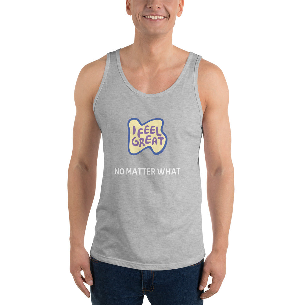 I feel great no matter what Unisex Tank Top