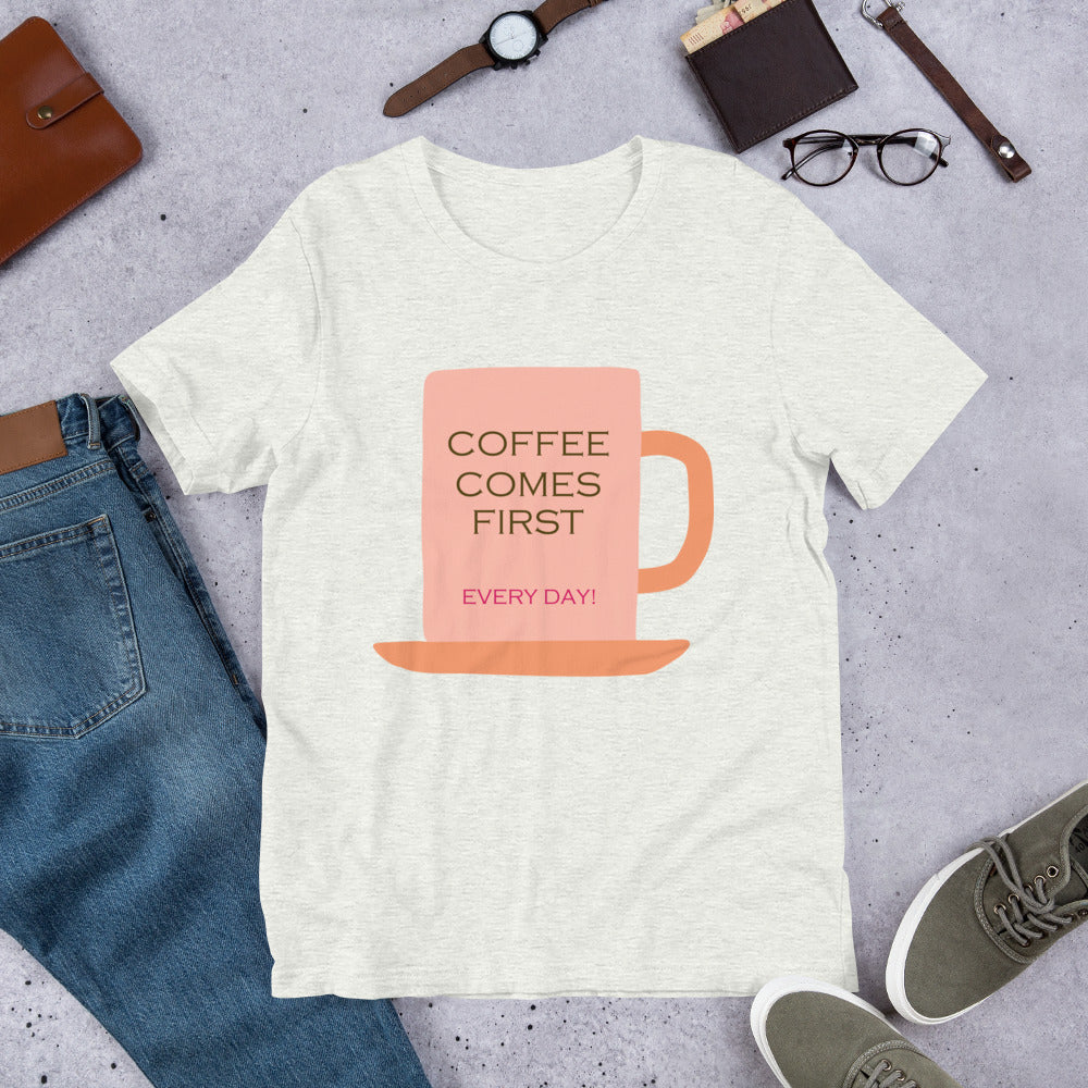 Coffee comes first every day! Unisex t-shirt