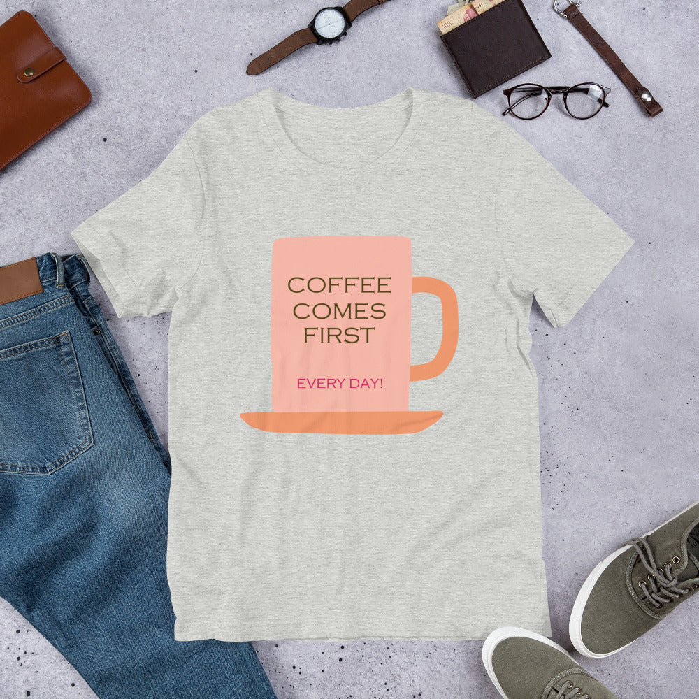 Coffee comes first every day! Unisex t-shirt