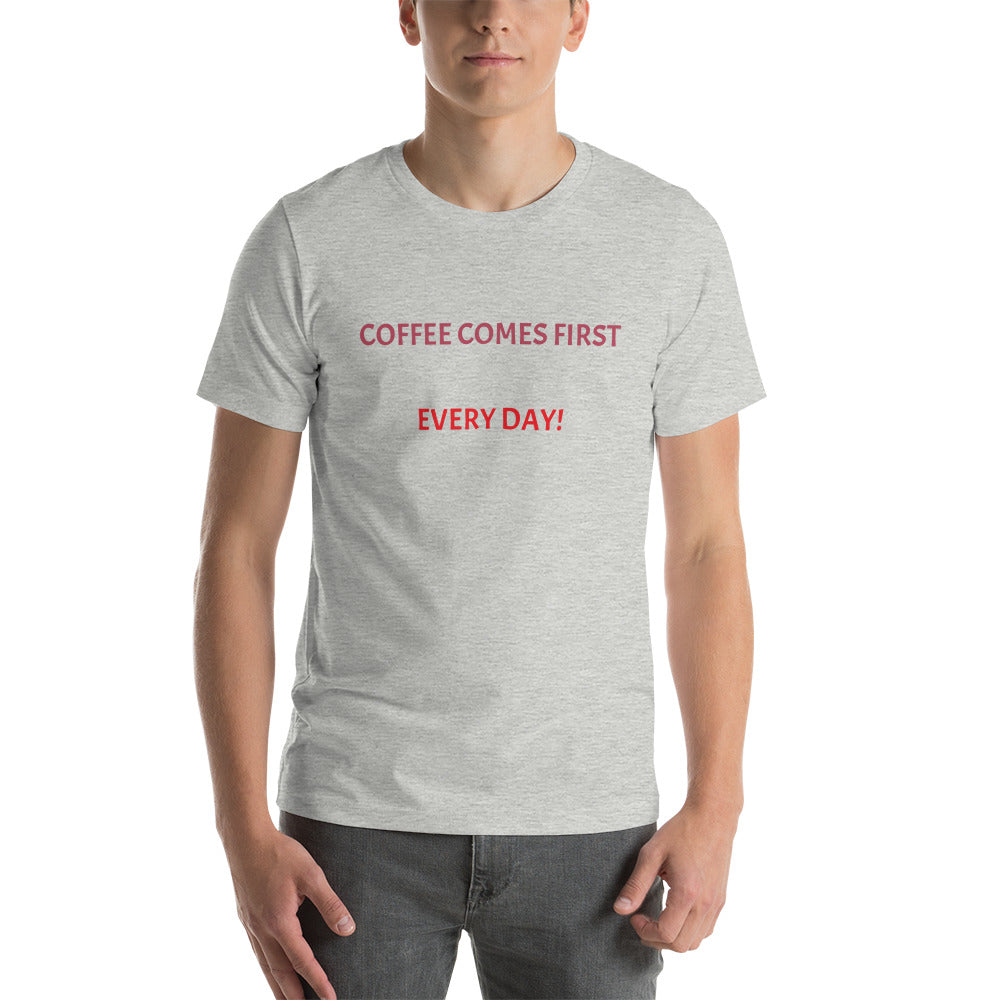 Coffee comes first every day! Unisex t-shirt