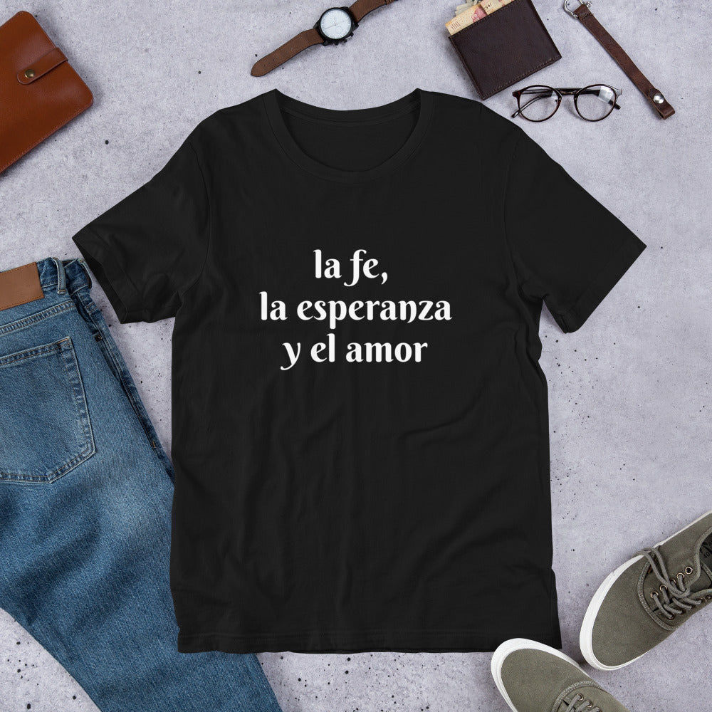 la fe, la esperanza y el amor, unisex t-shirt