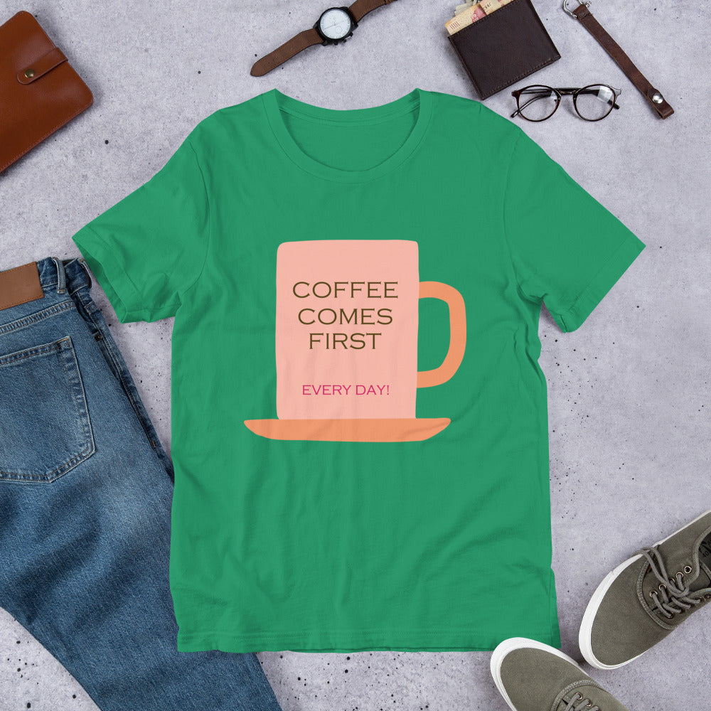Coffee comes first every day! Unisex t-shirt