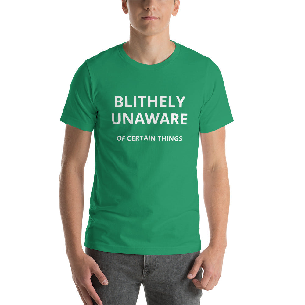 Blithely unaware of certain things Unisex t-shirt
