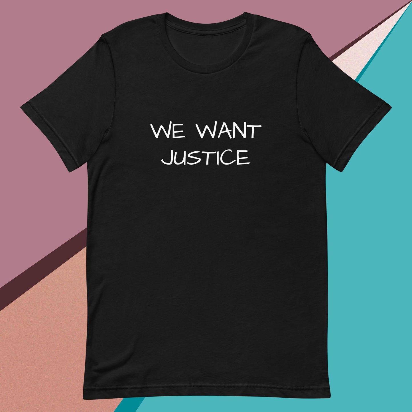 We Want Justice unisex t-shirt