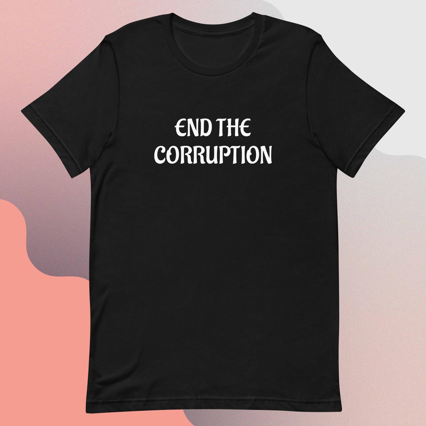 End the corruption, Unisex t-shirt