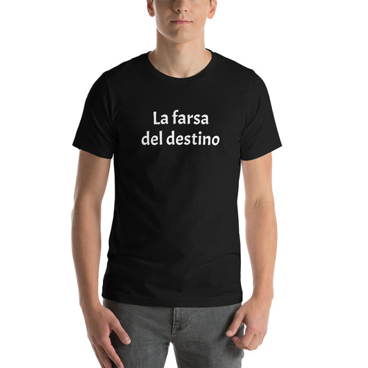 La farsa del destino Unisex t-shirt