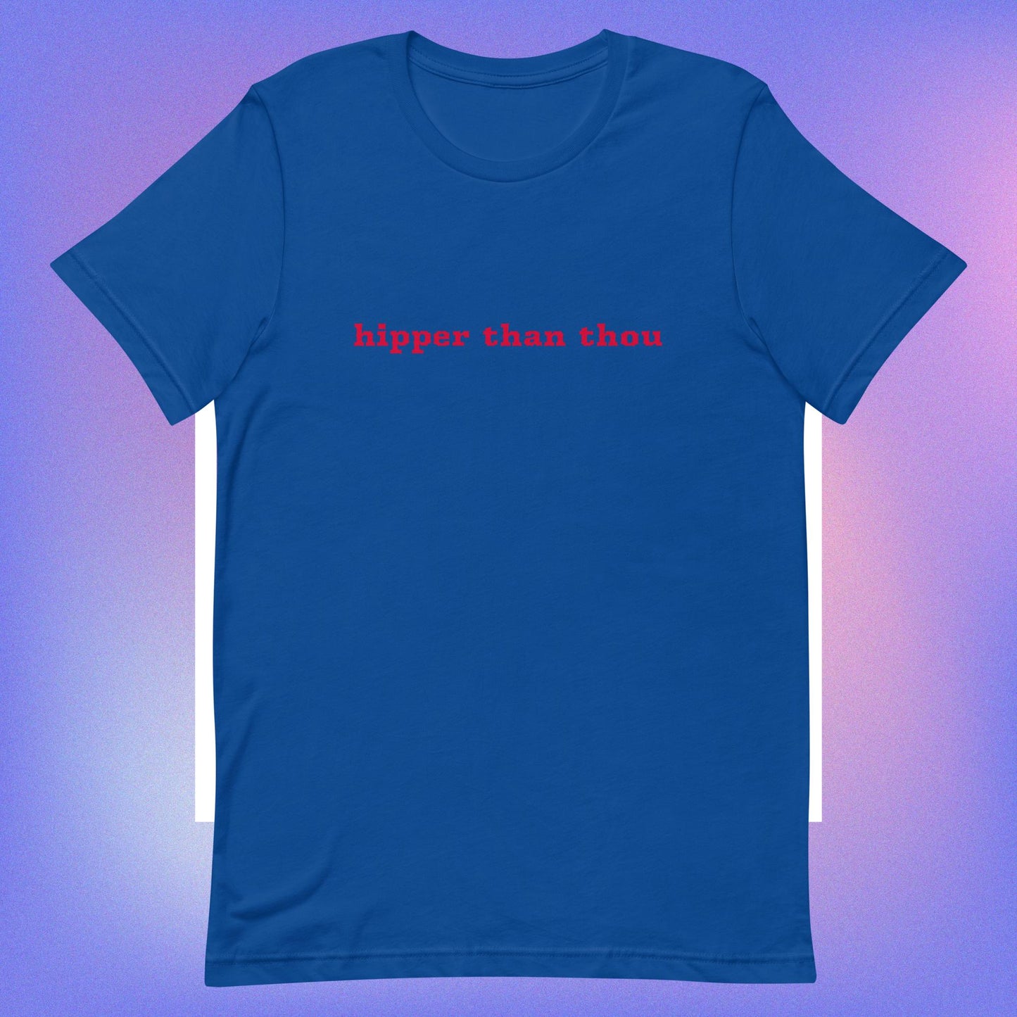 hipper than thou unisex t-shirt