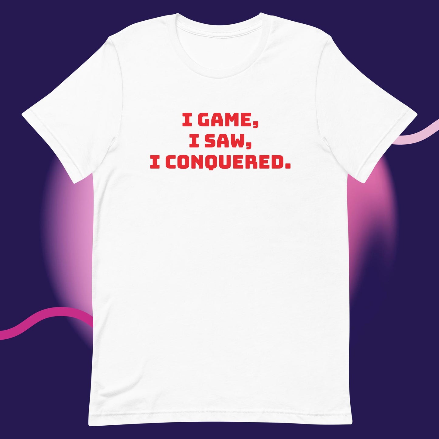 I game, I saw, I conquered. Unisex t-shirt.