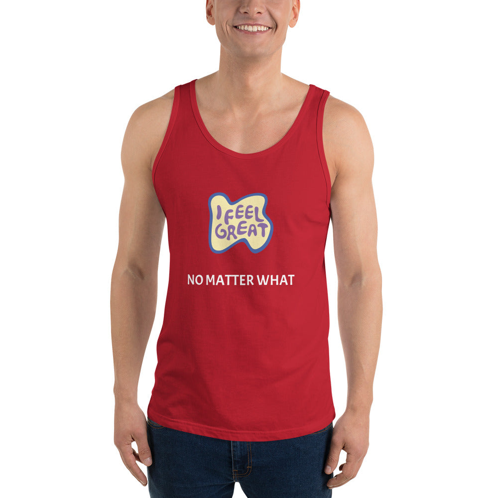 I feel great no matter what Unisex Tank Top