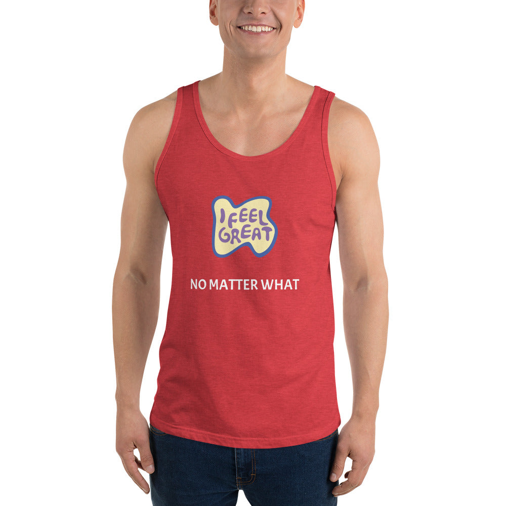 I feel great no matter what Unisex Tank Top