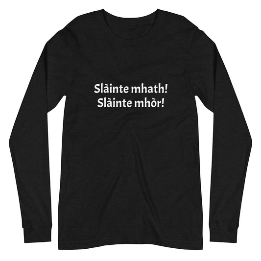 Slàinte mhath! Slàinte mhòr! Unisex Long Sleeve Tee