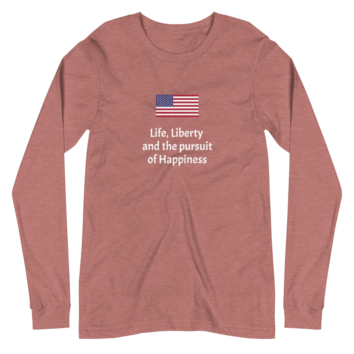 Life, Liberty and the pursuit of Happiness unisex long sleeve tee