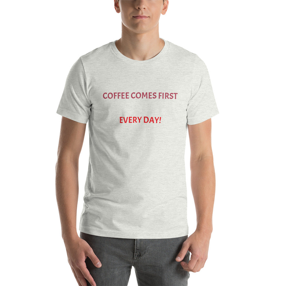 Coffee comes first every day! Unisex t-shirt