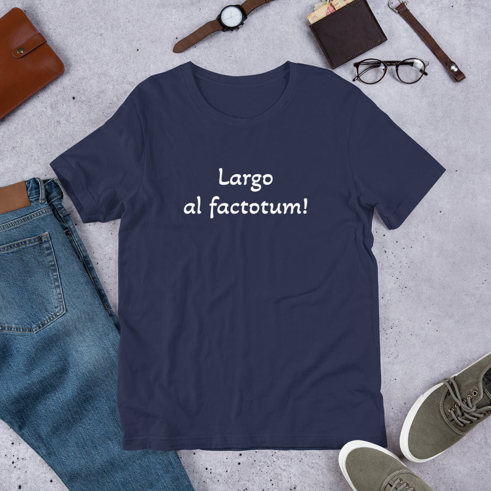 Largo al factotum! unisex t-shirt