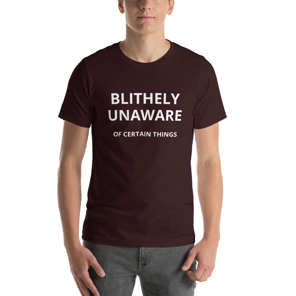 Blithely unaware of certain things Unisex t-shirt