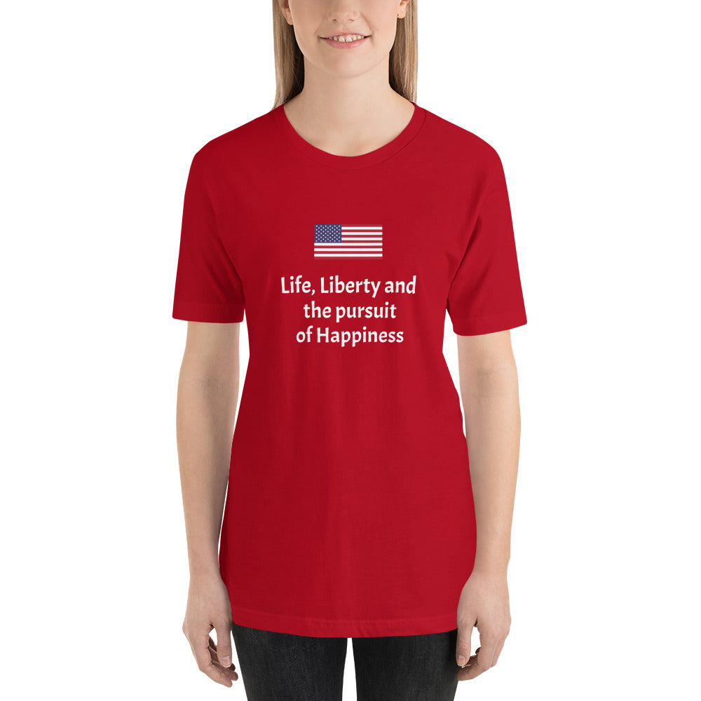 Life, Liberty and the pursuit of Happiness unisex t-shirt